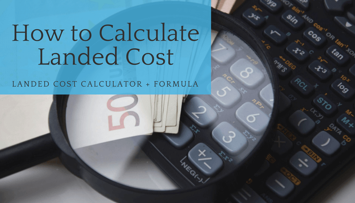 What is Landed Cost and How To Calculate It?