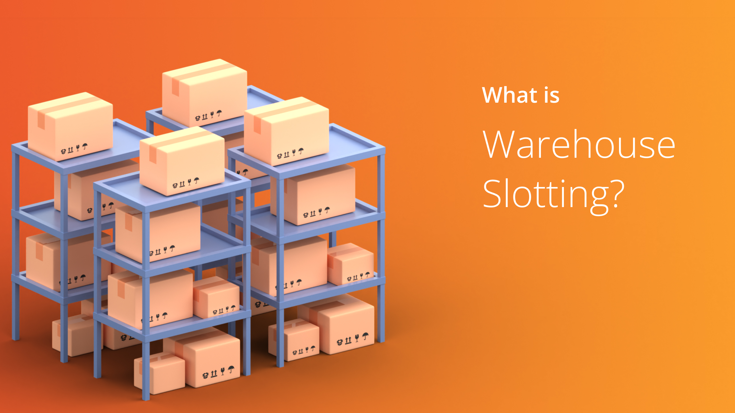 What Is Warehouse Slotting? How to Do it Better