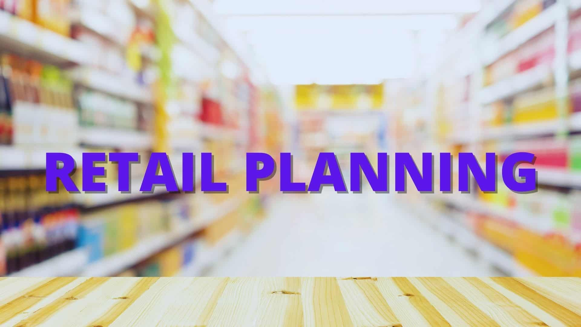 What Is Retail Planning? Why Is It Important For Your Business