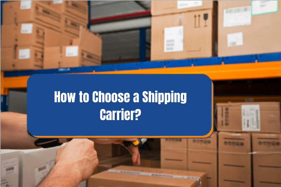 How to Choose the Right Shipping Carrier?